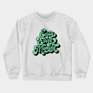 Enjoy Every Moment Crewneck Sweatshirt